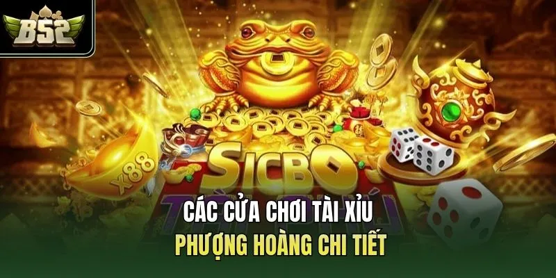 Các cửa chơi tài xỉu phượng hoàng chi tiết