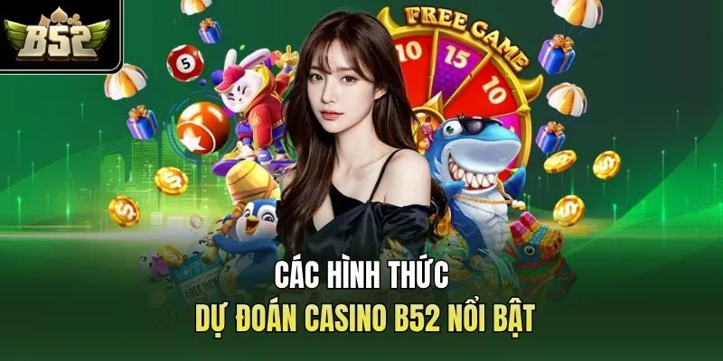 Các hình thức dự đoán casino B52 nổi bật
