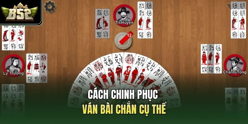 Cách chinh phục ván bài chắn cụ thể