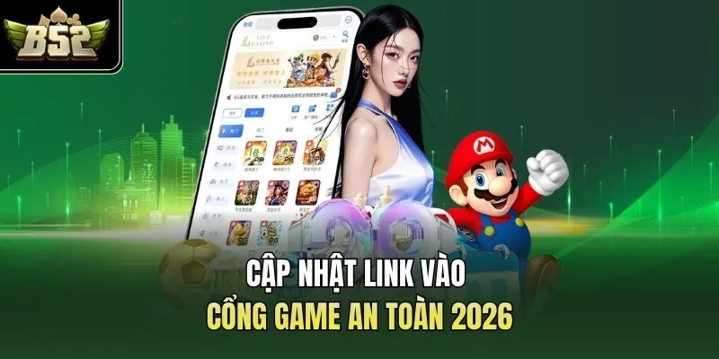 Cập nhật link vào cổng game an toàn 2026