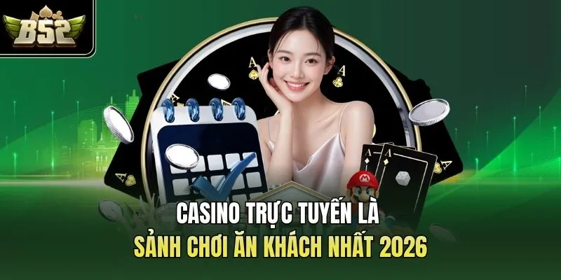 Casino trực tuyến là sảnh chơi ăn khách nhất 2026