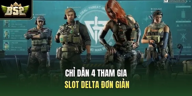 Chỉ dẫn 4 tham gia slot Delta đơn giản