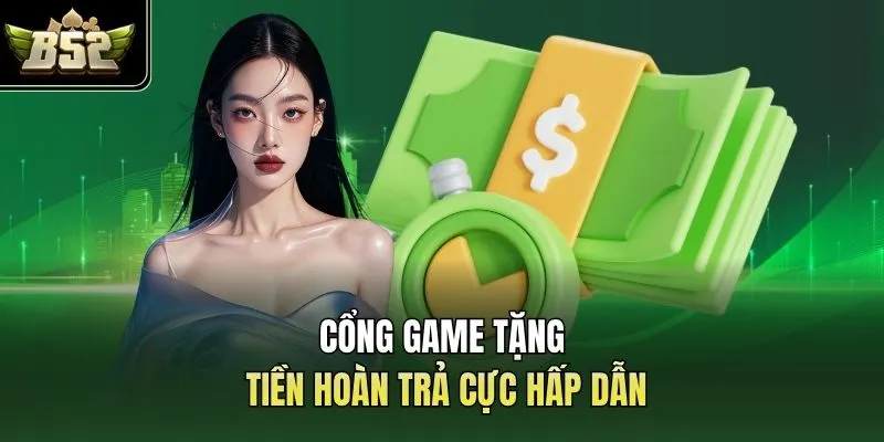 Cổng game tặng tiền hoàn trả cực hấp dẫn