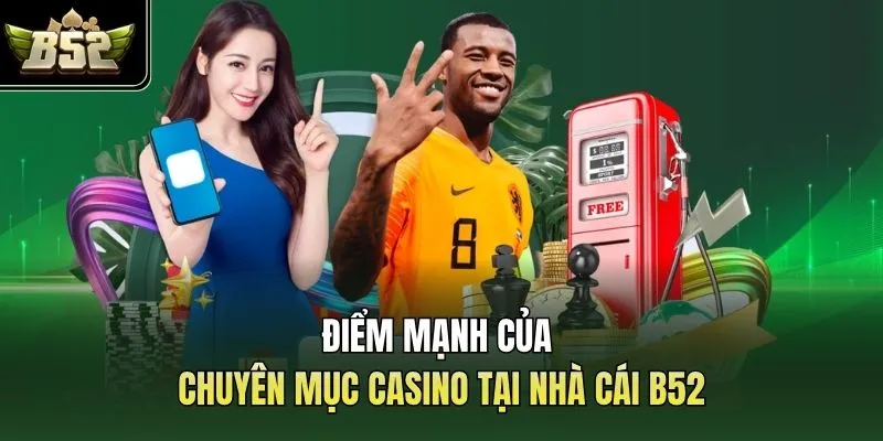 Điểm mạnh của chuyên mục casino tại nhà cái B52