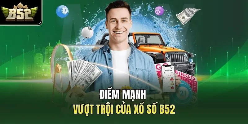 Điểm mạnh vượt trội của xổ số B52