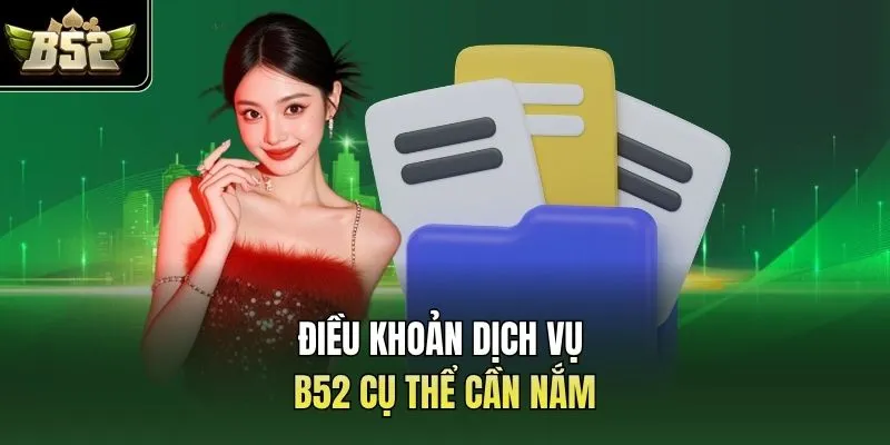 Điều khoản dịch vụ B52 cụ thể cần nắm