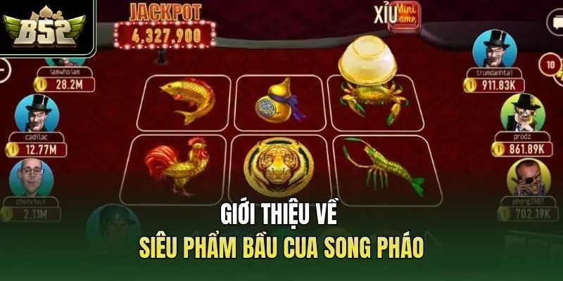 Giới thiệu về siêu phẩm bầu cua song pháo