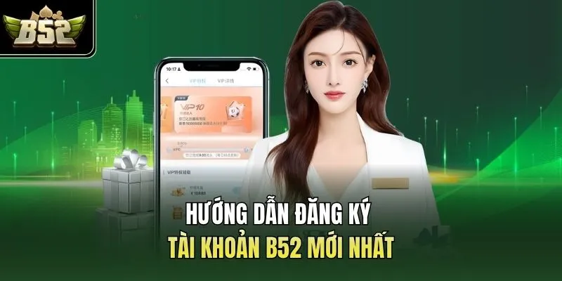 Hướng dẫn đăng ký tài khoản B52 mới nhất