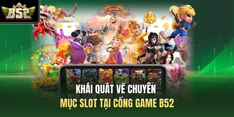 Khái quát về chuyên mục slot tại cổng game B52