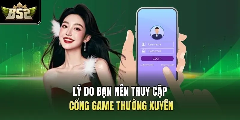 Lý do bạn nên truy cập cổng game thường xuyên