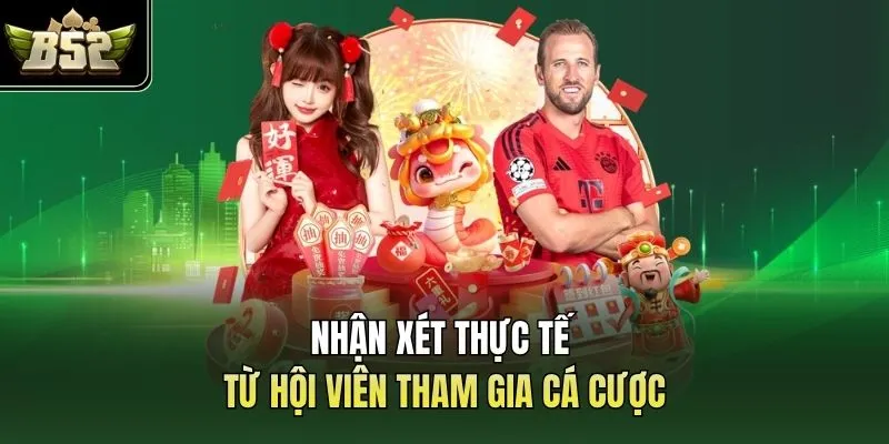 Nhận xét thực tế từ hội viên tham gia cá cược