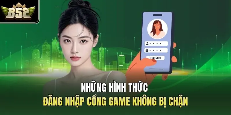Những hình thức đăng nhập cổng game không bị chặn
