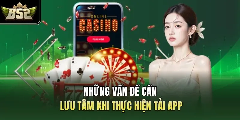Những vấn đề cần lưu tâm khi thực hiện tải app
