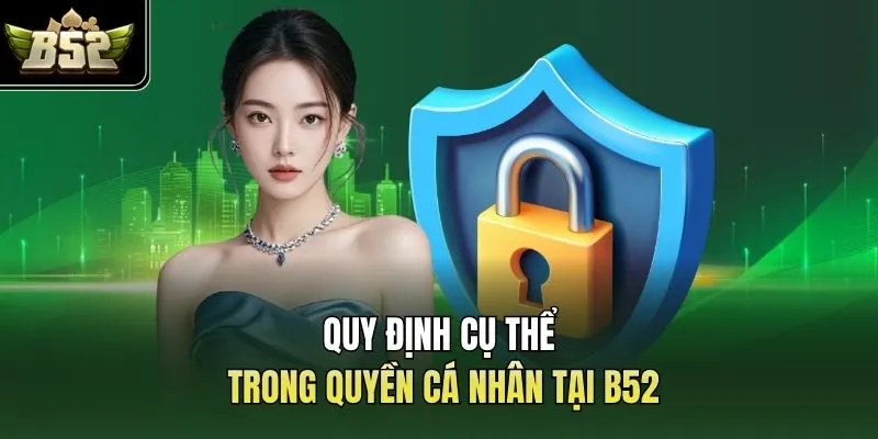 Quy định cụ thể trong quyền cá nhân tại B52