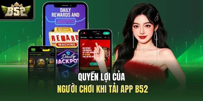 Quyền lợi của người chơi khi tải app B52