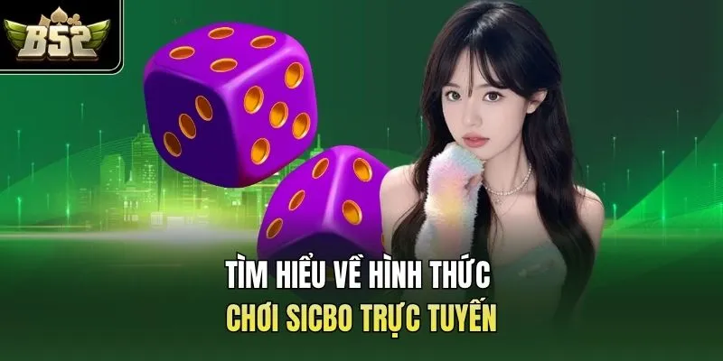 Tìm hiểu về hình thức chơi Sicbo trực tuyến