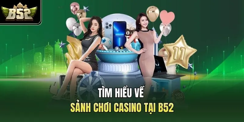 Tìm hiểu về sảnh chơi casino tại B52