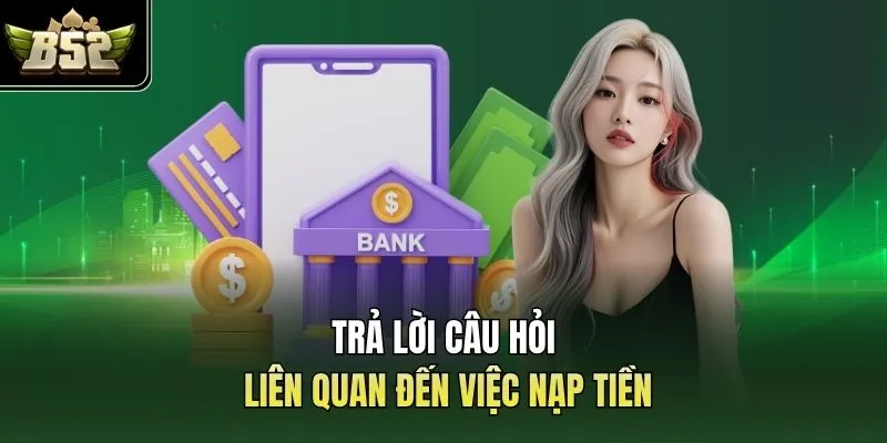Trả lời câu hỏi liên quan đến việc nạp tiền