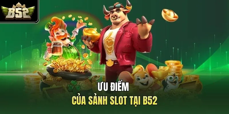 Ưu điểm của sảnh slot tại B52