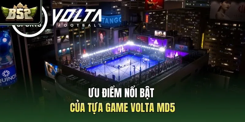 Ưu điểm nổi bật của tựa game Volta MD5