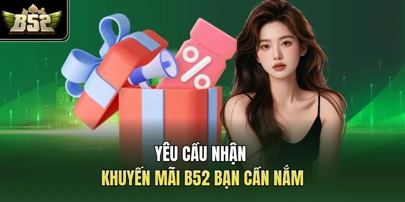 Yêu cầu nhận khuyến mãi B52 bạn cần nắm