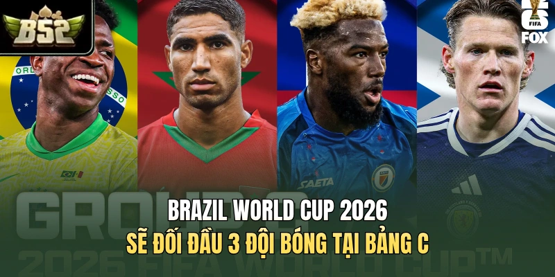 Brazil World Cup 2026 sẽ đối đầu 3 đội bóng tại bảng C