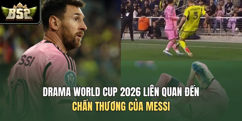 Drama World Cup 2026 liên quan đến chấn thương của Messi