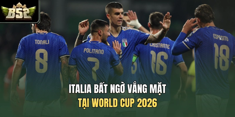 Italia bất ngờ vắng mặt tại World Cup 2026