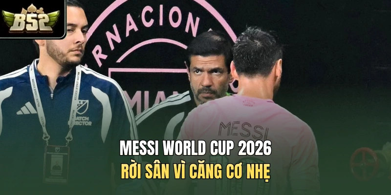 Messi World Cup 2026 rời sân vì căng cơ nhẹ