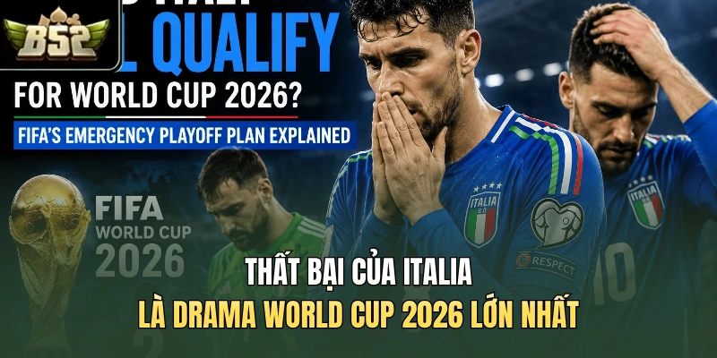 Thất bại của Italia là Drama World Cup 2026 lớn nhất